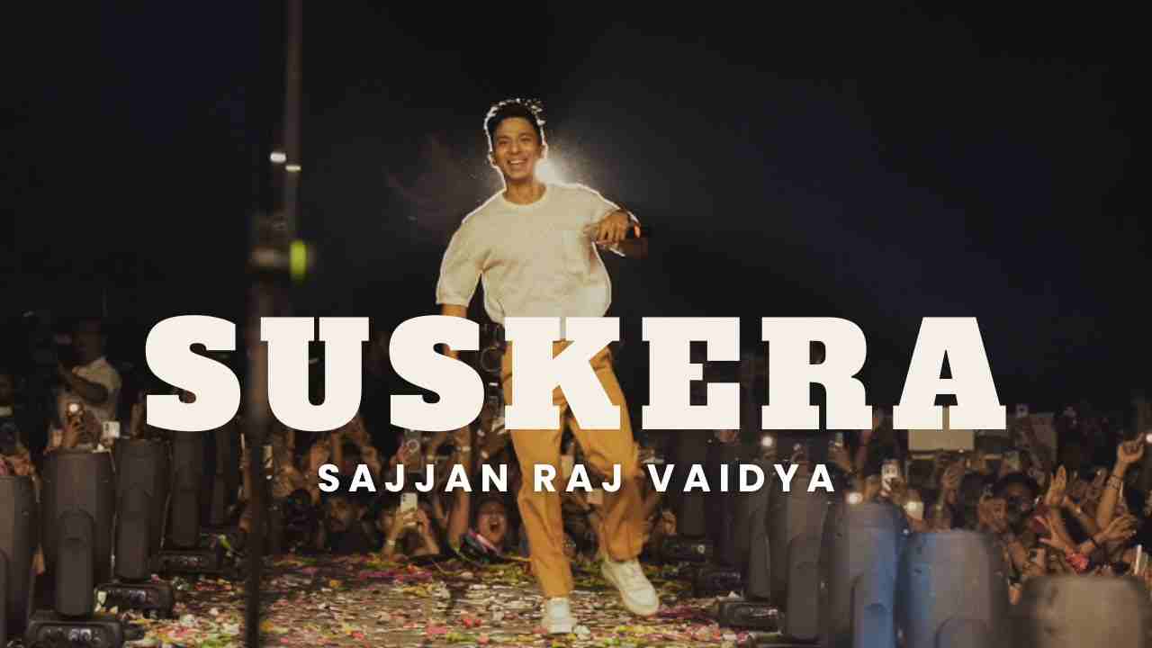 Suskera Lyrics English Translation – Sajjan Raj Vaidya